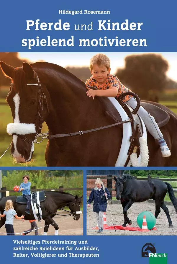 FNverlag Pferde und Kinder spielend motivieren FNverlag Pferde und Kinder spielend motivieren
